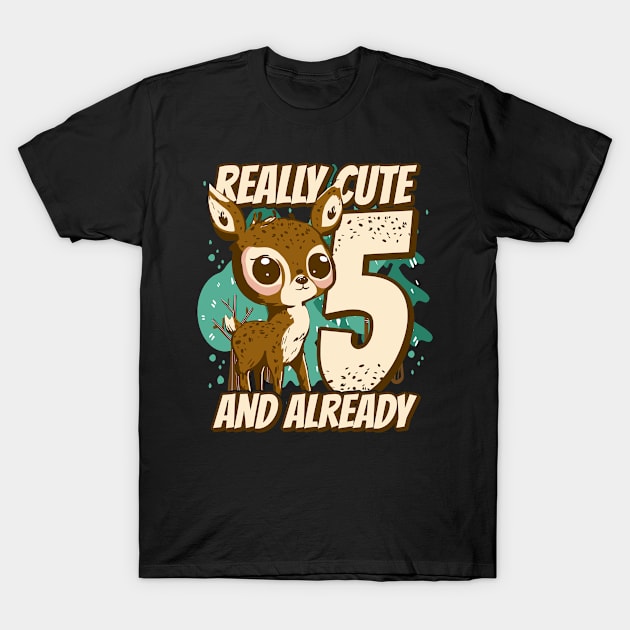 really Cute and already 5 - fawn children birthday T-Shirt by swissles